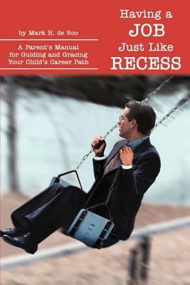 Having a Job Just Like Recess by Mark H de Roo image