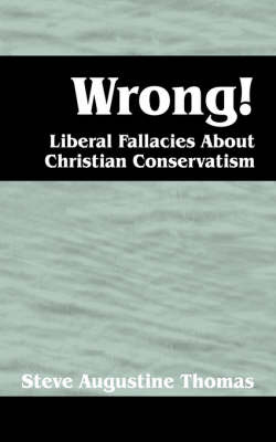 Wrong! Liberal Fallacies about Christian Conservatism by Steve, Augustine Thomas image