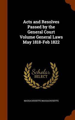 Acts and Resolves Passed by the General Court Volume General Laws May 1818-Feb 1822 image