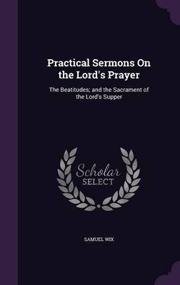Practical Sermons on the Lord's Prayer by Samuel Wix image