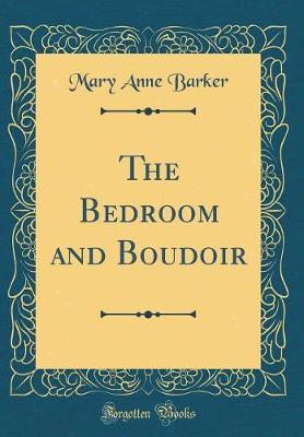 The Bedroom and Boudoir (Classic Reprint) by Mary Anna Barker image