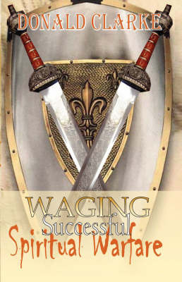 Waging Successful Spiritual Warfare by Donald, F. Clarke