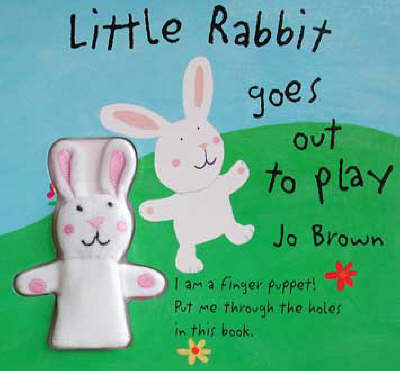 Little Rabbit Goes Out to Play: Little Rabbit Finger Puppet, Holes, Flaps and Gatefolds on Hardback by Jo Brown