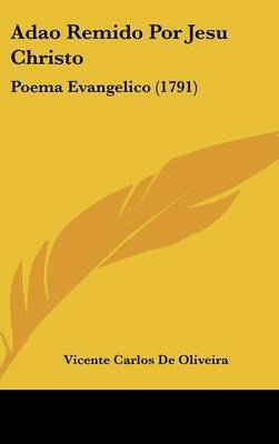 Adao Remido Por Jesu Christo: Poema Evangelico (1791) by Vicente Carlos De Oliveira image