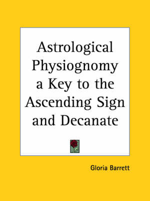 Astrological Physiognomy a Key to the Ascending Sign and Decanate (1941) by Gloria Barrett image