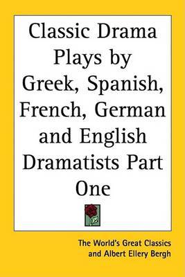 Classic Drama Plays by Greek, Spanish, French, German and English Dramatists Part One on Paperback