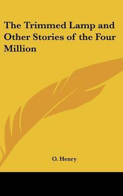 The Trimmed Lamp and Other Stories of the Four Million on Hardback by Henry O.