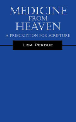 Medicine from Heaven: A Prescription for Scripture by Lisa, Perdue image