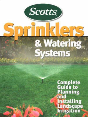 Sprinklers and Watering Systems: Complete Guide to Planning and Installing Landscape Irrigation image