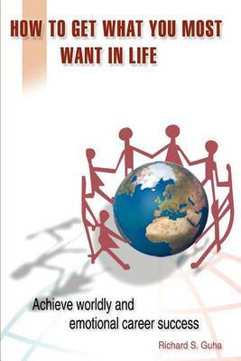 How to Get What You Most Want in Life by Richard S. Guha image