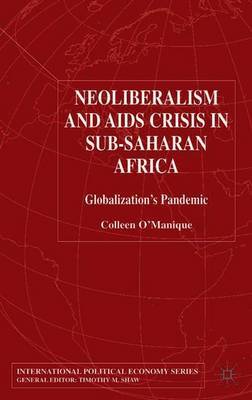 Neo-liberalism and AIDS Crisis in Sub-Saharan Africa on Hardback by C. O'Manique