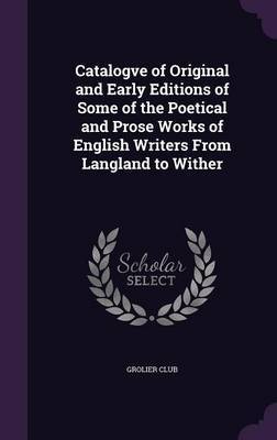 Catalogve of Original and Early Editions of Some of the Poetical and Prose Works of English Writers from Langland to Wither image