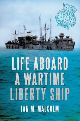 Life Aboard a Wartime Liberty Ship by Ian M. Malcolm image