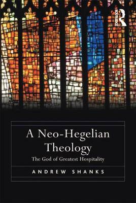 A Neo-Hegelian Theology by Andrew Shanks image