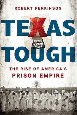 Texas Tough: The Rise of America's Prison Empire on Hardback by Robert Perkinson