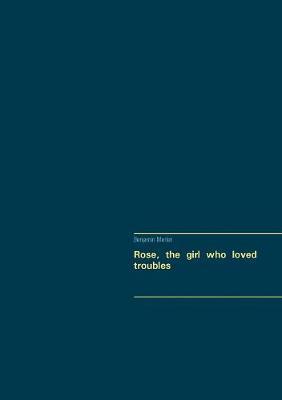 Rose, the Girl Who Loved Troubles by Benjamin Merlet image