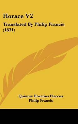 Horace V2: Translated by Philip Francis (1831) on Hardback by Quintus Horatius Flaccus