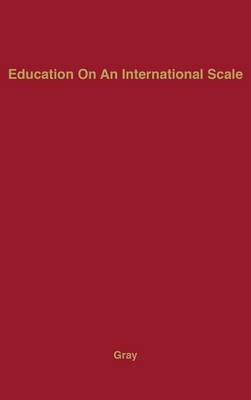 Education on an International Scale on Hardback by Ann Gray