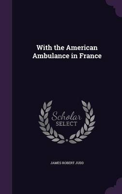 With the American Ambulance in France by James Robert Judd image