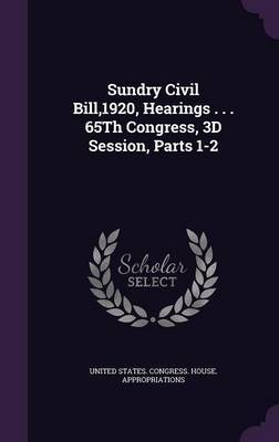 Sundry Civil Bill,1920, Hearings . . . 65th Congress, 3D Session, Parts 1-2 image