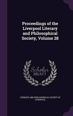 Proceedings of the Liverpool Literary and Philosophical Society, Volume 28 image