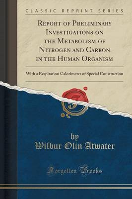 Report of Preliminary Investigations on the Metabolism of Nitrogen and Carbon in the Human Organism by Wilbur Olin Atwater image