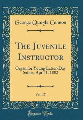 The Juvenile Instructor, Vol. 17 by George Quayle Cannon image