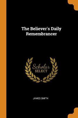 The Believer's Daily Remembrancer by James Smith image