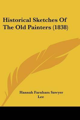 Historical Sketches Of The Old Painters (1838) by Hannah Farnham Sawyer Lee image