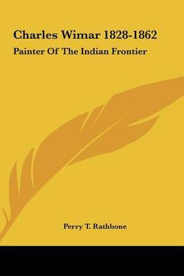 Charles Wimar 1828-1862: Painter of the Indian Frontier by Perry T Rathbone image