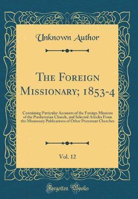 The Foreign Missionary; 1853-4, Vol. 12 by Unknown Author image