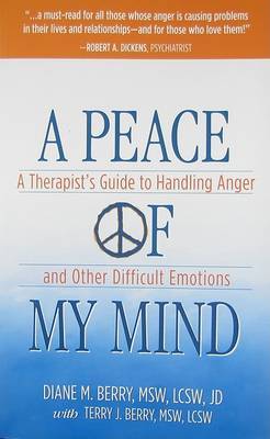 A Peace of My Mind: A Theapist's Guide to Handling Anger and Other Difficult Emotions on Paperback by Diane M Berry