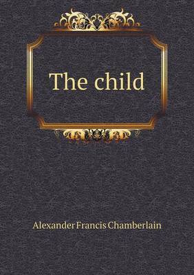 The Child by Alexander Francis Chamberlain image