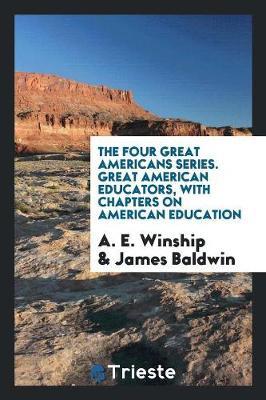 The Four Great Americans Series. Great American Educators, with Chapters on American Education by A E Winship image
