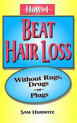 How I Beat Hair Loss without Rugs, Drugs or Plugs image