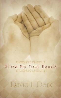 Show Me Your Hands on Paperback by David L. Derk