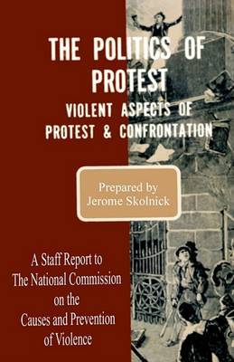 The Politics of Protest: Violent Aspects of Protest & Confrontation - A Staff Report to the National Commission on the Causes and Prevention of Violence image