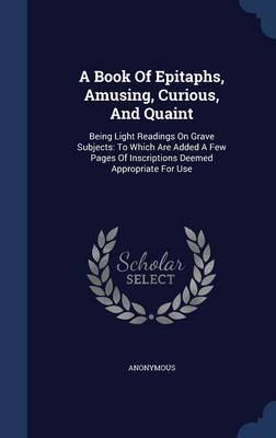 A Book of Epitaphs, Amusing, Curious, and Quaint by * Anonymous image