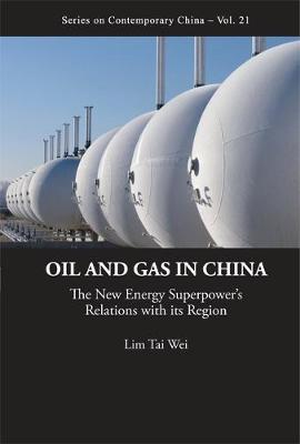 Oil And Gas In China: The New Energy Superpower's Relations With Its Region by Lim Tai Wei image
