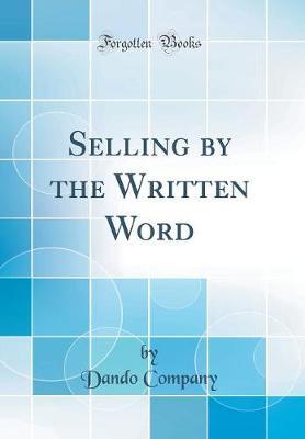 Selling by the Written Word (Classic Reprint) by Dando Company image