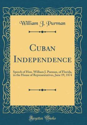 Cuban Independence by William J Purman image