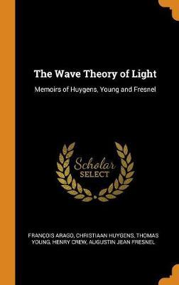 The Wave Theory of Light by Francois Arago image