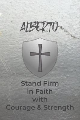 Alberto Stand Firm in Faith with Courage & Strength by Courageous Faith Press