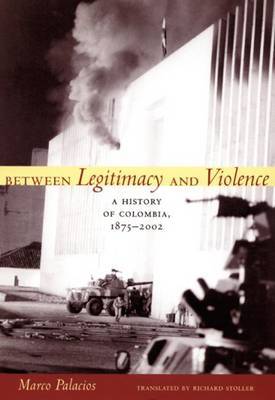 Between Legitimacy and Violence by Marco Palacios image