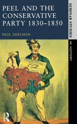 Peel and the Conservative Party 1830-1850 by Paul Adelman image