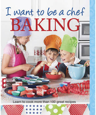 I Want to be a Chef: Baking by Various ~ image