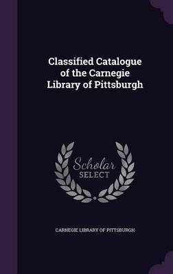 Classified Catalogue of the Carnegie Library of Pittsburgh on Hardback