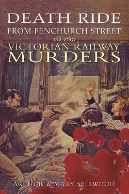 Death Ride from Fenchurch Street and Other Victorian Railway Murders by Arthur V. Sellwood image