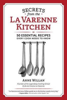 Secrets from the la Varenne Kitchen: 50 Essential Recipes Every Cook Needs to Know by Anne Willan image