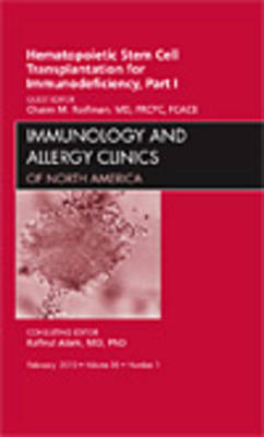 Hematopoietic Stem Cell Transplantation for Immunodeficiency, Part I, An Issue of Immunology and Allergy Clinics: Volume 30-1 on Hardback by Chaim Roifman